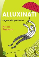 Alluxinati: Fuga dalla provincia. E-book. Formato EPUB ebook