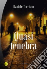 Quasi tenebra. E-book. Formato Mobipocket ebook