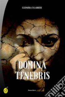 Domina tenebris. E-book. Formato Mobipocket ebook di Eleonora Calabrese