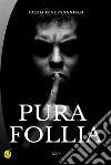 Pura follia. E-book. Formato Mobipocket ebook