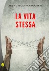 La vita stessa. E-book. Formato EPUB ebook