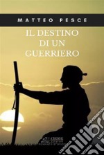 Il destino di un guerriero. E-book. Formato PDF ebook