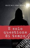 È solo questione di tempo. E-book. Formato PDF ebook di Massimiliano Rossi