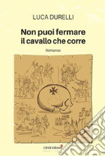 Non puoi fermare il cavallo che corre. E-book. Formato PDF