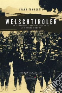 WelschtirolerUna famiglia trentina nella Grande Guerra. E-book. Formato PDF ebook di Ivana Tomasetti