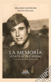 La memoria legata al filo rosso. E-book. Formato PDF ebook di Silvia Pascale