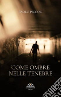 Come ombre nelle tenebre. E-book. Formato PDF ebook di Paolo Piccoli