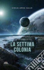 La settima colonia. E-book. Formato PDF ebook