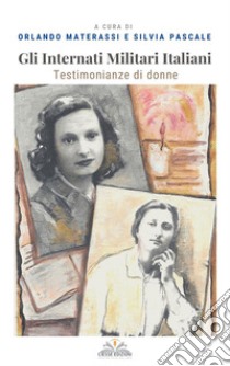 Gli Internati Militari ItalianiStorie di donne. E-book. Formato PDF ebook di Silvia Pascale