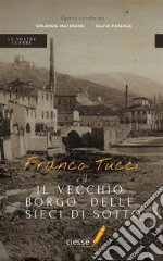 Franco Tucci e il vecchio borgo delle Sieci di Sotto. E-book. Formato PDF ebook