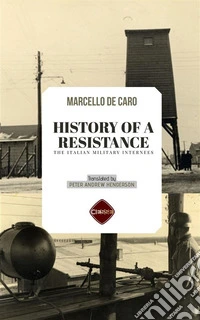 History Of A ResistanceThe Italian Military Internees. E-book. Formato PDF ebook