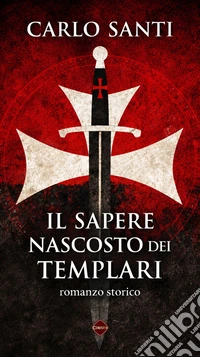 Il sapere nascosto dei Templari. E-book. Formato PDF ebook