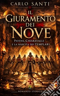 Il giuramento dei novePayens, Chiaravalle e la nascita dei Templari. E-book. Formato PDF ebook