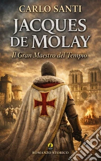 Jacques de MolayIl Gran Maestro del Tempio. E-book. Formato PDF ebook