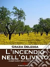 L'incendio nell'oliveto. E-book. Formato EPUB ebook di Grazia Deledda