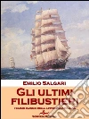 Gli ultimi filibustieri. E-book. Formato EPUB ebook di Emilio Salgari