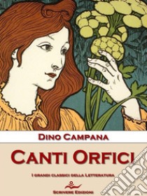 Canti Orfici. E-book. Formato EPUB ebook di Dino Campana