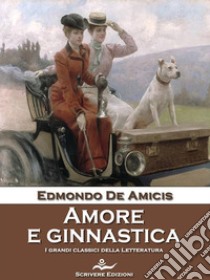 Amore e ginnastica. E-book. Formato EPUB ebook di Edmondo De Amicis