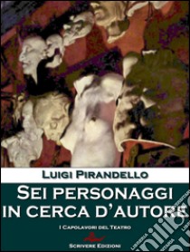 Sei personaggi in cerca d'autore. E-book. Formato EPUB ebook di Luigi Pirandello