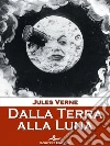 Dalla terra alla luna. E-book. Formato EPUB ebook di Jules Verge