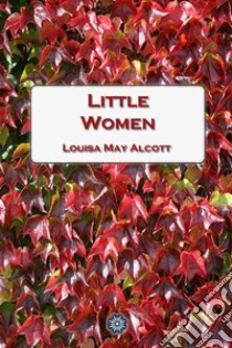 Little women. E-book. Formato EPUB ebook di Louisa May Alcott