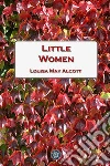 Little women. E-book. Formato EPUB ebook di Louisa May Alcott