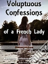 Voluptuous confessions of a french lady. E-book. Formato Mobipocket ebook di Anonymous