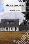 Middlemarch. Ediz. inglese. E-book. Formato EPUB ebook di George Eliot