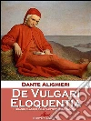 De vulgari eloquentia. E-book. Formato EPUB ebook di Dante Alighieri