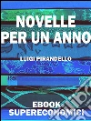 Novelle per un anno. E-book. Formato EPUB ebook di Luigi Pirandello
