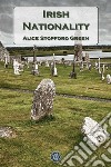 Irish nationality. E-book. Formato EPUB ebook di Alice Stopford Green