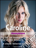 CarolineThe Care and Handling of Young Ladies and of Older Beauties in Their Prime. E-book. Formato EPUB ebook