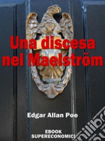 Una discesa nel Maelström. E-book. Formato Mobipocket ebook di Edgard Allan Poe