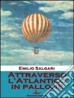 Attraverso l'Atlantico in pallone. E-book. Formato EPUB ebook