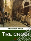 Tre croci. E-book. Formato EPUB ebook di Federigo Tozzi