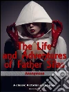 The life and adventures of father Silas. E-book. Formato EPUB ebook di Anonymous
