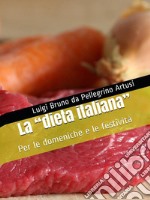 La 'dieta italiana'Per le domeniche e le festività. E-book. Formato EPUB ebook