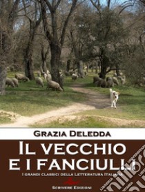 Il vecchio ed i fanciulli. E-book. Formato Mobipocket ebook di Grazia Deledda