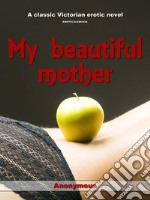 My beautiful mother. E-book. Formato EPUB ebook