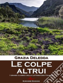 Le colpe altrui. E-book. Formato EPUB ebook di Grazia Deledda