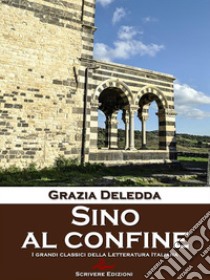 Sino al confine. E-book. Formato EPUB ebook di Grazia Deledda