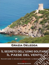 Il segreto dell'uomo solitario - Il paese del vento. E-book. Formato EPUB ebook di Grazia Deledda