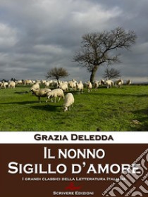 Il nonno – Sigillo d’amoreRacconti. E-book. Formato Mobipocket ebook di Grazia Deledda