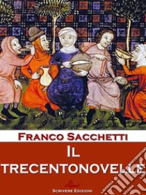 Il TrecentonovelleRacconti. E-book. Formato EPUB ebook di Franco Sacchetti