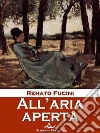 All'aria aperta. E-book. Formato Mobipocket ebook di Renato Fucini