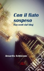 Con il fiato sospesoRacconti dal blog. E-book. Formato EPUB ebook