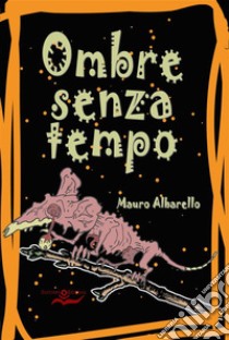 Ombre senza tempo. E-book. Formato EPUB ebook di Mauro Albarello