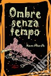 Ombre senza tempo. E-book. Formato Mobipocket ebook di Mauro Albarello