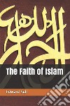 The Faith of Islam. E-book. Formato EPUB ebook di Edward Sell