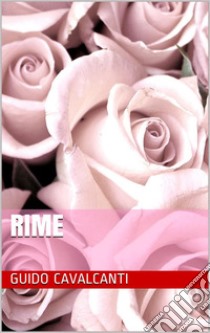 Rime. E-book. Formato Mobipocket ebook di Guido Cavalcanti